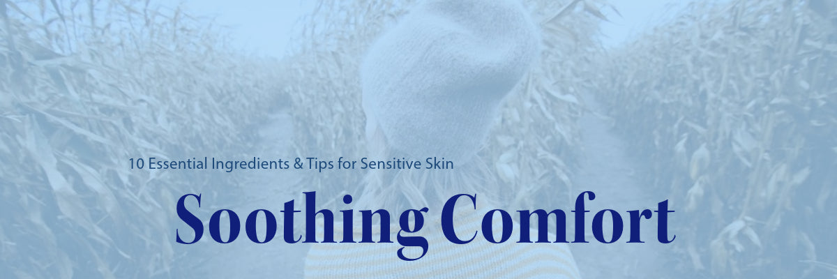 12. "Soothing Comfort: 10 Essential Ingredients & Tips for Sensitive Skin"